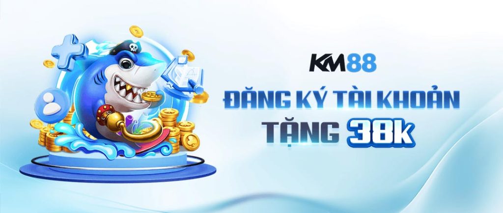 km88 đăng ký tài khoản tặng 38k