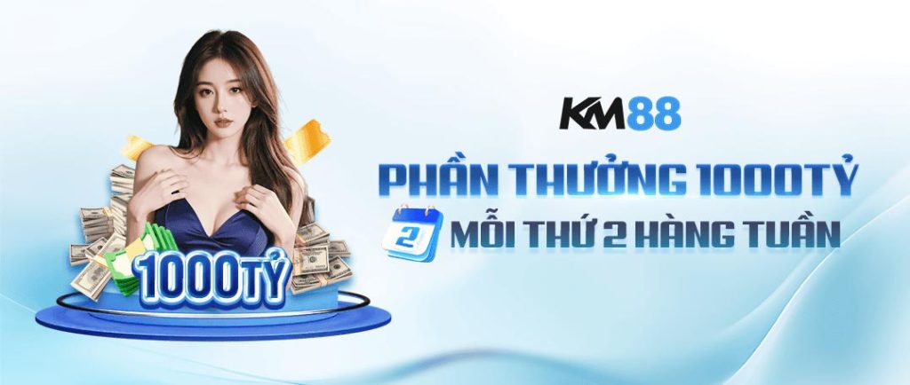 km88 phần thưởng tiền tỷ mỗi tuần