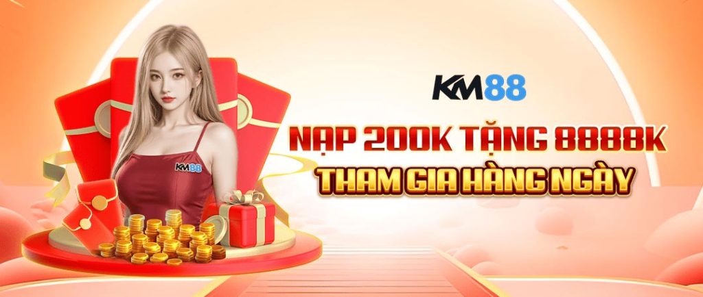 km88 nạp 200k thưởng hàng ngày