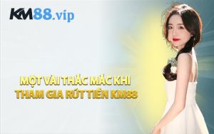 Một Vài Thắc Mắc Khi Tham Gia Rút Tiền KM88