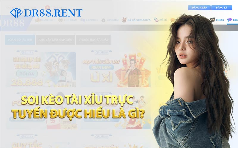 Soi Kèo Tài Xỉu Trực Tuyến Được Hiểu Là Gì?